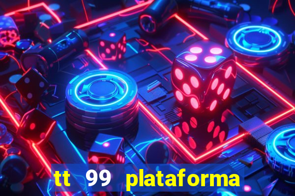 tt 99 plataforma de jogos